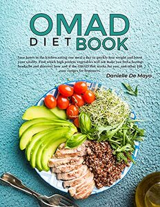 OMAD diet book: Save hours in the kitchen eating one meal a day to quickly lose weight and boost your vitality. Find which high protein vegetables will ... you feel a fasting headache.100 recipes