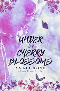 Under The Cherry Blossoms (Fleurs d'Amour  Book 1) - Published on Nov, 2017