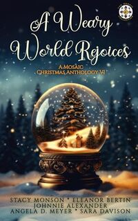 A Weary World Rejoices: A Mosaic Christmas Anthology VI (The Mosaic Collection)