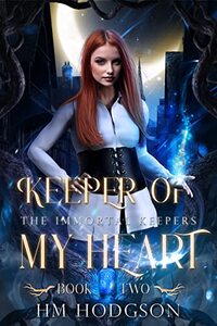 Keeper Of My Heart (A witchcraft urban fantasy romance): Book 2 The Immortal Keepers