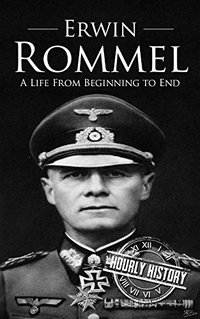 Erwin Rommel: A Life From Beginning to End - Published on Feb, 2017