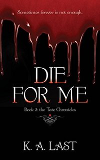 Die For Me (The Tate Chronicles Book 3) - Published on Aug, 2016