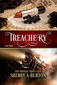 Treachery: Will Anastasia find the happiness she so desperately seeks? (The Orphan Train Saga Book 3)