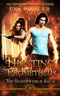 Hunting Prometheus (The Underworld Saga Book 8) - Published on May, 2017