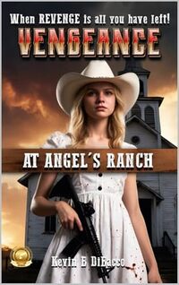 Vengeance at Angel's Ranch: A Modern Western
