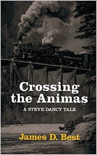 Crossing the Animas (Steve Dancy Tales Book 6) - Published on Apr, 2017