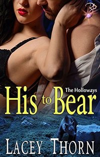 His to Bear (The Holloways, Book One) by Lacey Thorn