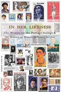 In Her Likeness: The Women on the Postage Stamps & the History of Women in Postal Service