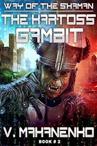 The Kartoss Gambit (The Way of the Shaman: Book #2) LitRPG series - Published on Nov, 2015