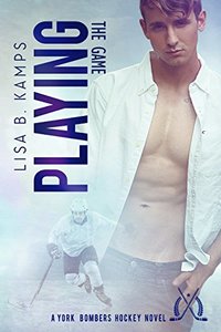 Playing The Game: A York Bombers Hockey Romance (The York Bombers Book 1)