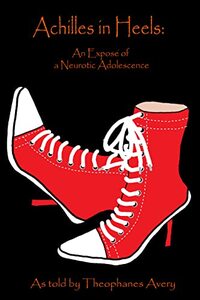 Achilles in Heels : An ExposÃ© of a Neurotic Adolescence