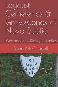 Loyalist Cemeteries & Gravestones of Nova Scotia: Annapolis & Digby Counties