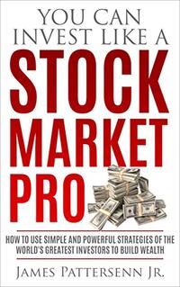 You Can Invest Like A Stock Market Pro: Proven Investment Strategies for Building Wealth and Achieving Financial Freedom with Growth Stocks and Dividend Stocks (Invest Like A Pro Book 1)