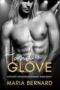 Hand In Glove (Stick Shift Lips Rockstar Romance Series Book 1)