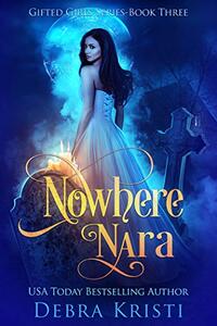 Nowhere Nara: A Coming of Age Paranormal/Urban Fantasy with Witches (Gifted Girls Series Book 3) - Published on Jun, 2020