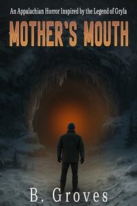 Mother's Mouth : An Appalachian Horror Inspired by the Legend of Gryla (Seasons of the Hollow Book 1)