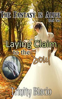 Laying Claim to the Soul: Book Two of the Fantasy is Alive Series