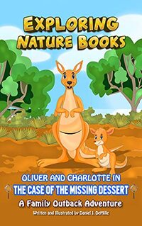 Oliver and Charlotte in - The Case of the Missing Dessert: A Family Outback Adventure (Exploring Nature Books Book 2)