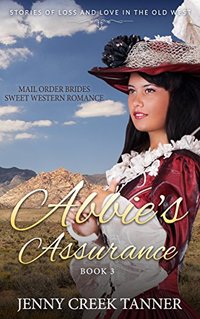 Mail Order Brides Sweet Western Romance: Stories of Loss and Love in the Old West - Book 3: Abbie's Assurance - Book 3 - Published on Mar, 2017