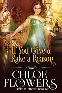 If You Give a Rake a Reason: An American Historical Adventure Romance (Pirates & Petticoats Action & Adventure Romance Book 2)