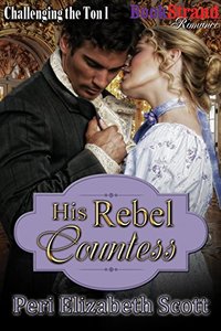 His Rebel Countess [Challenging the Ton 1] (BookStrand Publishing Mainstream)