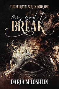 My Soul To Break: Four families, connected by birth, blood, and money. (The Betrayal Series) - Published on Oct, 2021