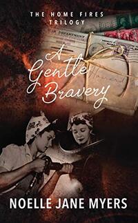 A Gentle Bravery (The Home Fires Trilogy Book 1) - Published on Nov, 2020