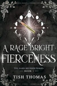 A Rage Bright Fierceness (The Dark Reunion Series, Book 3) BWWM paranormal romance series: A deliciously dark paranormal romance