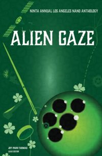 Alien Gaze: Ninth Annual Los Angeles NaNo Anthology