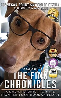 The Finn Chronicles: Year One: A dog's reports from the front lines of hooman rescue - Published on Jul, 2020