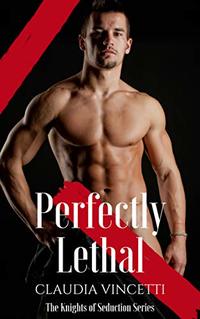 Perfectly Lethal (The Knights Of Seduction Series)