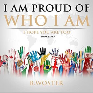 I Am Proud of Who I Am: I hope you are too (Book Seven) - Published on Jul, 2021