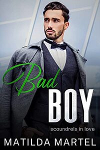 Bad Boy: A Billionaire Romance (Scoundrels in Love Book 3)