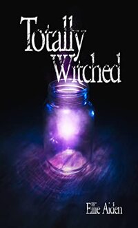 Totally Witched (BITCHES TO WITCHES Book 6)