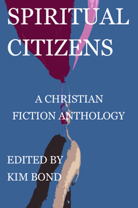 Spiritual Citizens: A Christian Fiction Anthology