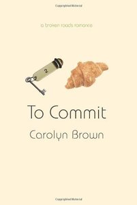 To Commit (Broken Roads Romance Book 2)