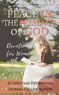Peace in the Presence of God: Devotionals for Women with Anxiety (Christian Devotional Collaborations) - Published on Apr, 2021