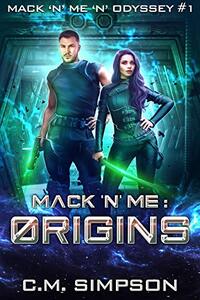 Mack 'n' Me: Origins (Mack 'n' Me 'n' Odyssey Book 1)