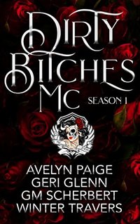 Dirty Bitches MC: Season 1 - Published on Jul, 2018