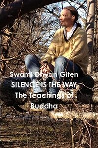 Silence is the Way: The Teachings of Buddha - Golden Nuggets of Love, Truth and Wisdom