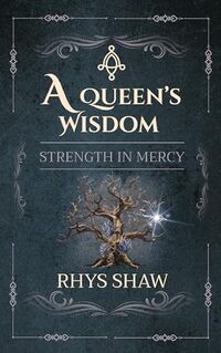 A Queen's Wisdom: Strength In Mercy (The Welexia Series Book 4)