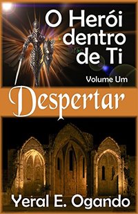 Despertar: O HerÃ³i dentro de Ti (O HerÃ³i dentro de Ti  Livro 1) (Portuguese Edition)