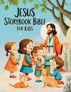 Jesus Storybook Bible for Kids: The Life and Miracles of Jesus - Discovering God's Love in the Most Beautiful Bible Stories