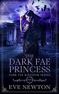 The Dark Fae Princess: Dark Fae Kingdom, Book 1: A Dark Fae Reverse Harem Fantasy