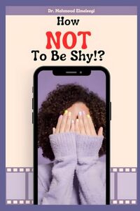How NOT to Be Shy!: A Practical Guide for Empaths to Overcome the Heavy Burden of Sensitivity (Life-Changing Books)