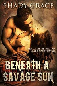 Beneath a Savage Sun: Her love is his salvation . . . and greatest danger.