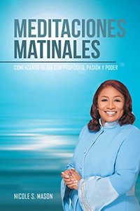 Meditaciones Matinales: Comenzando Tu DÃ­a Con PropÃ³sito, PasiÃ³n Y Poder (Spanish Edition)