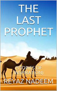 THE LAST PROPHET: (STORIES OF INSPIRATION)