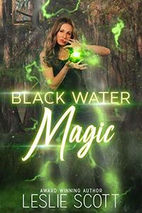 Black Water Magic : A Teagan Blackwater Urban Fantasy Novel