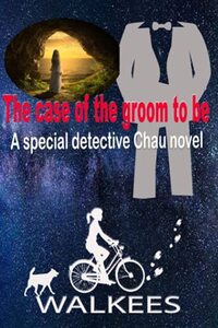 The Case of the Groom to Be: A Special Detective Chau Novel # 4